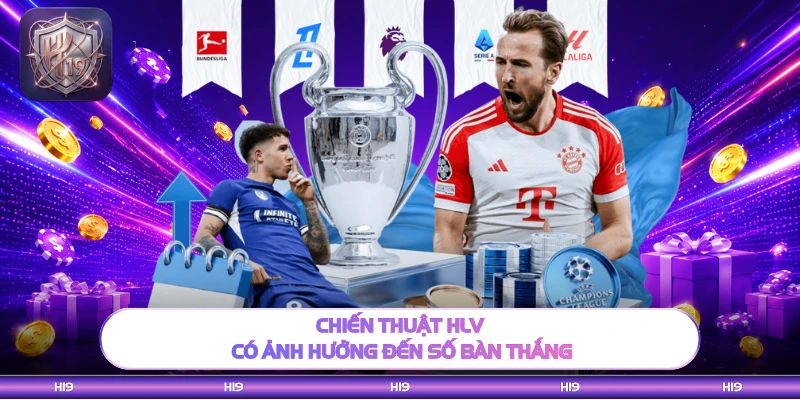 Chiến thuật HLV có ảnh hưởng đến số bàn thắng