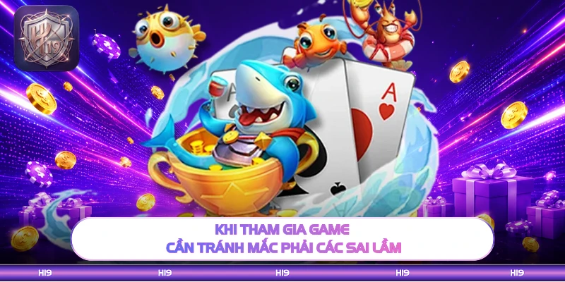 Khi tham gia game cần tránh mắc phải các sai lầm