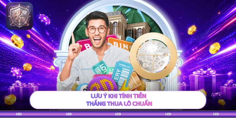 Lưu ý khi tính tiền thắng thua lô chuẩn